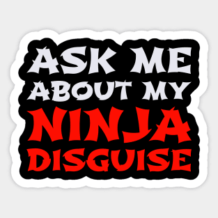 Ask Me About My Ninja Disguise Sticker